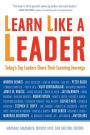 Learn Like a Leader: Today's Top Leaders Share Their Learning Journeys