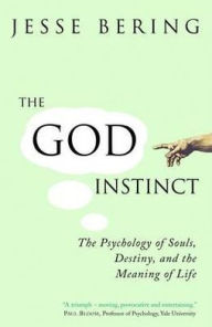 God Instinct: The Psychology of Souls, Destiny and the Meaning of Life