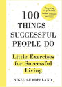 100 Things Successful People Do: Little Exercises for Successful Living