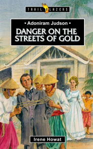 Title: Adoniram Judson: Danger on the Streets of Gold, Author: Irene Howat