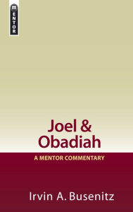 Title: Joel & Obadiah: A Mentor Commentary, Author: Irvin A. Busenitz