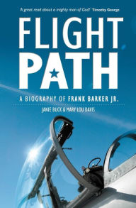Flight Path: A Biography of Frank Barker Jr