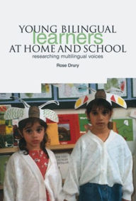 Title: Young Bilingual Learners at Home and School: Researching Multilingual Voices, Author: Rose Drury
