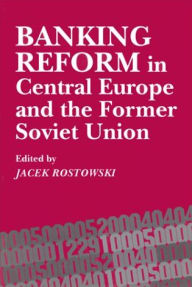 Title: Banking Reform in Central Europe and the Former Soviet Union, Author: Jacek Rostowski