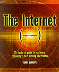 The Internet Made Painless: The Foolproof Guide to Mastering Computing's Most Exciting New Frontier