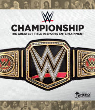 Title: WWE Championship: The Greatest Title in Sports Entertainment, Author: Jeremy Brown