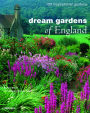 Dream Gardens of England: 100 Inspirational Gardens