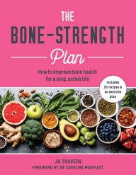 Title: Bone-Strength Plan: How to Increase Bone Health to Live a Long, Active Life, Author: Jo Travers