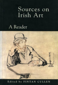Title: Sources on Irish Art: A Reader, Author: Fintan Cullen