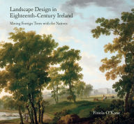 Title: Landscape Design in Eighteenth Century Ireland, Author: Finola O'Kane