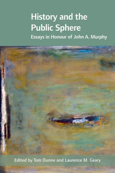 History and the Public Sphere: Essays in Honour of John A. Murphy