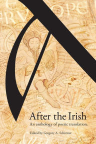 Title: After the Irish: An Anthology of Poetic Translation, Author: Gregory A. Schirmer