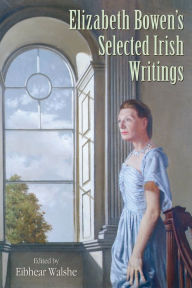 Title: Elizabeth Bowen's Selected Irish Writings, Author: Elizabeth Bowen