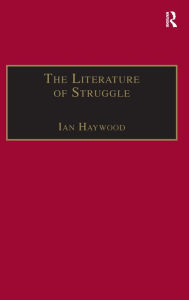 Title: The Literature of Struggle: An Anthology of Chartist Fiction / Edition 1, Author: Ian Haywood