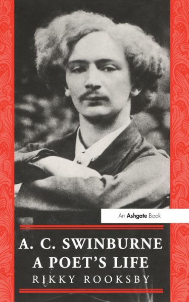 A.C. Swinburne: A Poet's Life / Edition 1