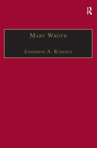 Title: Mary Wroth: Printed Writings 1500-1640: Series 1, Part One, Volume 10, Author: Josephine A. Roberts