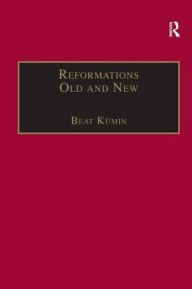 Title: Reformations Old and New: The Socio-Economic Impact of Religious Change, c.1470-1630, Author: Beat Kümin