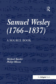 Title: Samuel Wesley (1766-1837): A Source Book / Edition 1, Author: Michael Kassler