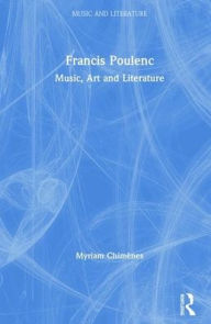 Title: Francis Poulenc: Music, Art and Literature / Edition 1, Author: Sidney Buckland