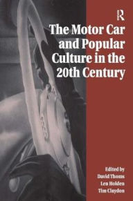 Title: The Motor Car and Popular Culture in the Twentieth Century / Edition 1, Author: David Thoms