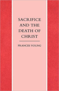 Title: Sacrifice and the Death of Christ, Author: Frances Young
