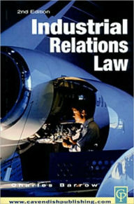 Title: Industrial Relations Law / Edition 2, Author: Charles Barrow