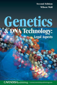 Title: Genetics and DNA Technology: Legal Aspects / Edition 2, Author: Wilson Wall