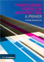 Professional Studies in Architecture: A Primer