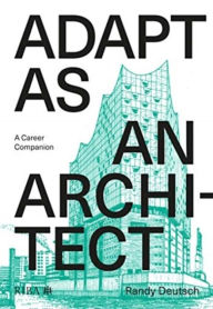 Title: Adapt As An Architect: A Mid-Career Companion, Author: Randy Deutsch