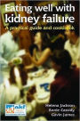 Eating Well with Kidney Failure: A practical guide and cookbook