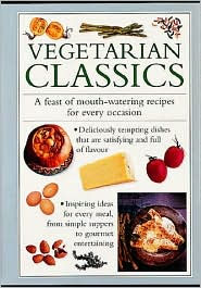 Vegetarian Classics: A Feast of Mouth-Watering Recipes for Every Occasion