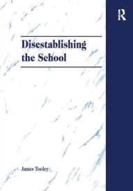 Title: Disestablishing the School: De-Bunking Justifications for State Intervention in Education, Author: James Tooley