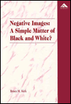 Title: Negative Images: A Simple Matter of Black and White?: An Examination of 'Race' and the Juvenile Justice System / Edition 1, Author: Bruce M. Kirk