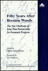 Fifty Years after Bretton Woods: The New Challenge of East-West Partnership for Economic Progress