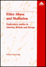 Elder Abuse & Mediation: Exploratory Studies in America, Britain & Europe