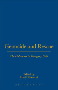 Title: Genocide and Rescue: The Holocaust in Hungary 1944, Author: David Cesarani