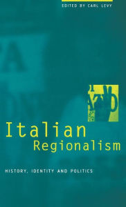 Title: Italian Regionalism: History, Identity and Politics, Author: Carl Levy