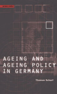 Title: Age and Ageing Policy in Germany, Author: Thomas Scharf