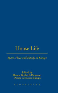 Title: House Life: Space, Place and Family in Europe, Author: Donna Birdwell-Pheasant