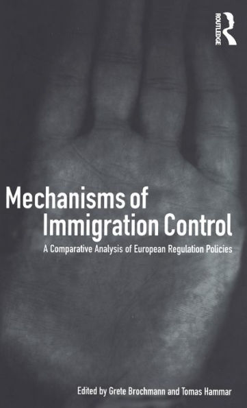 Mechanisms of Immigration Control: A Comparative Analysis of European Regulation Policies / Edition 1