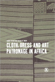Title: Cloth, Dress and Art Patronage in Africa, Author: Judith Perani