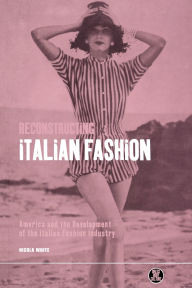 Reconstructing Italian Fashion: America and the Development of the Italian Fashion Industry