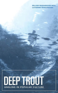 Title: Deep Trout: Angling in Popular Culture, Author: William Washabaugh
