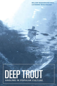 Title: Deep Trout: Angling in Popular Culture, Author: William Washabaugh