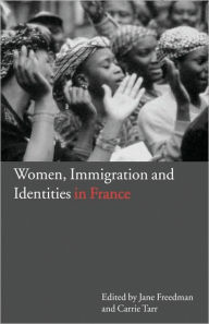 Title: Women, Immigration and Identities in France, Author: Jane Freedman