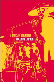 Title: France in Indochina: Colonial Encounters / Edition 1, Author: Nicola Cooper