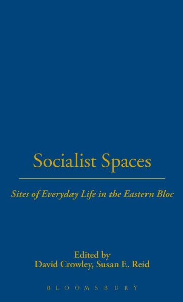 Socialist Spaces: Sites of Everyday Life in the Eastern Bloc