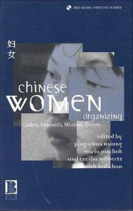 Title: Chinese Women Organizing: Cadres, Feminists, Muslims, Queers, Author: Ping-Chun Hsiung