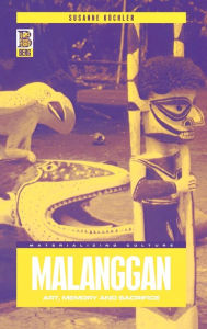 Title: Malanggan: Art, Memory and Sacrifice / Edition 1, Author: Susanne Küchler