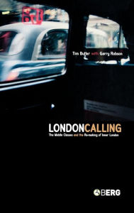 Title: London Calling: The Middle Classes and the Remaking of Inner London / Edition 1, Author: Tim Butler
